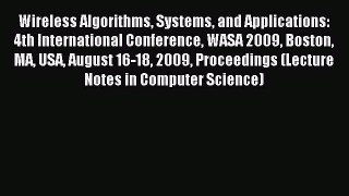 Read Wireless Algorithms Systems and Applications: 4th International Conference WASA 2009 Boston