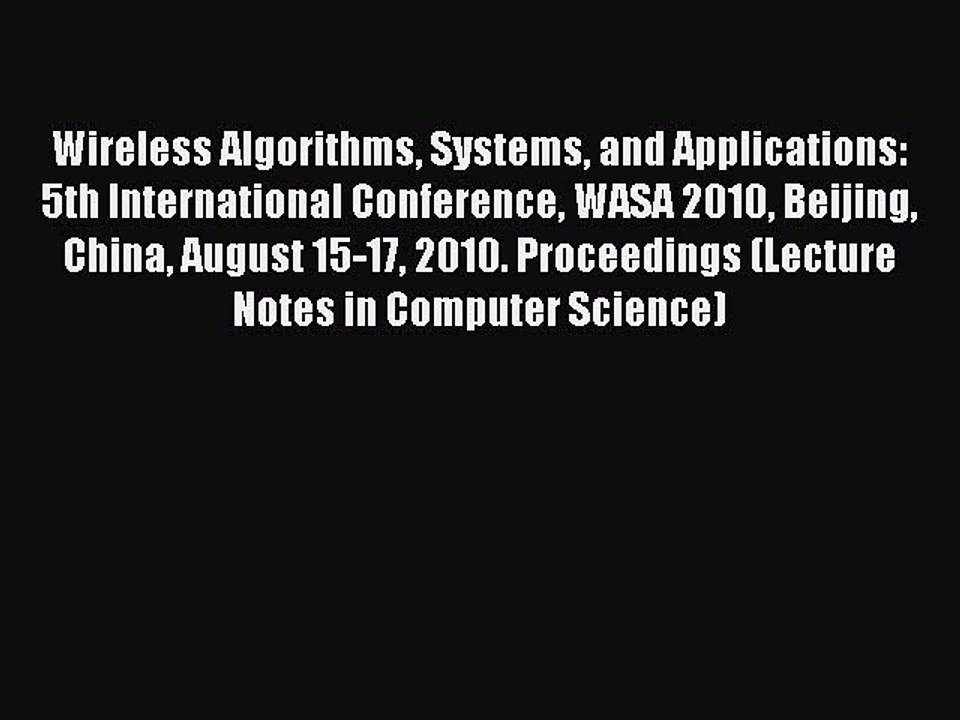 Read Wireless Algorithms Systems and Applications: 5th International Conference WASA 2010 Beijing