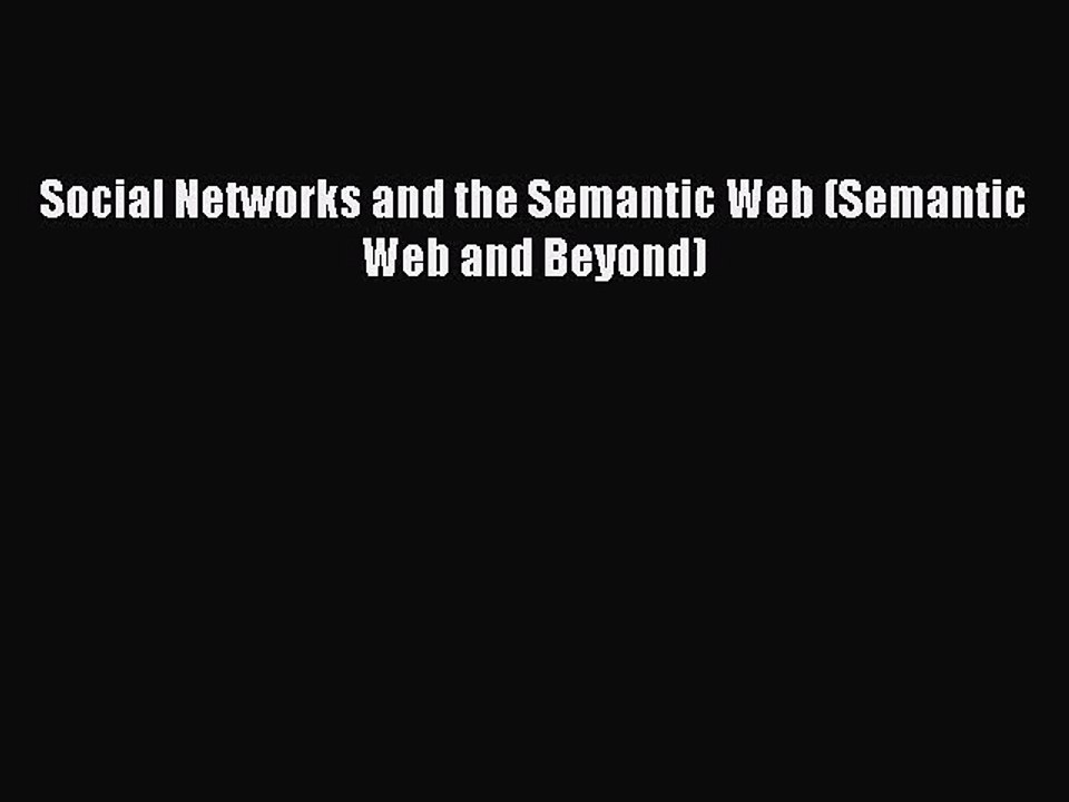 Read Social Networks and the Semantic Web (Semantic Web and Beyond) Ebook Free