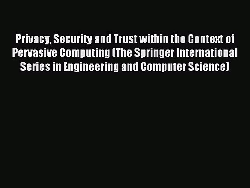 Read Privacy Security and Trust within the Context of Pervasive Computing (The Springer International