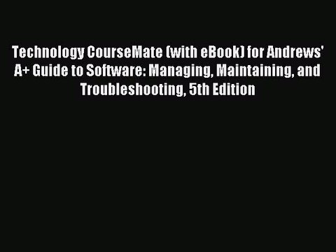 Download Technology CourseMate (with eBook) for Andrews' A+ Guide to Software: Managing Maintaining