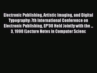 Read Electronic Publishing Artistic Imaging and Digital Typography: 7th International Conference