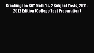 Read Cracking the SAT Math 1 & 2 Subject Tests 2011-2012 Edition (College Test Preparation)