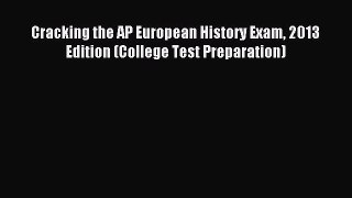 Read Cracking the AP European History Exam 2013 Edition (College Test Preparation) Ebook Free