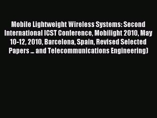 Read Mobile Lightweight Wireless Systems: Second International ICST Conference Mobilight 2010