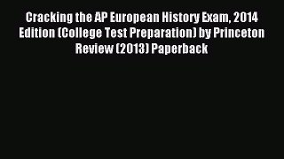 Download Cracking the AP European History Exam 2014 Edition (College Test Preparation) by Princeton