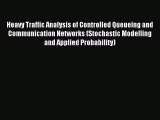 Read Heavy Traffic Analysis of Controlled Queueing and Communication Networks (Stochastic Modelling