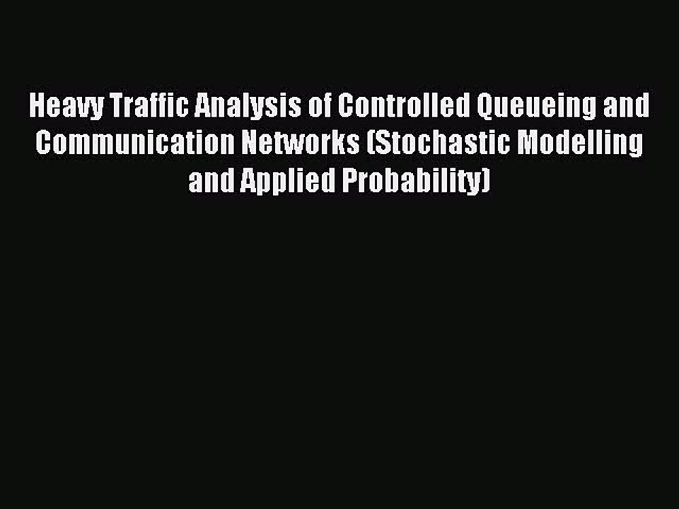 Read Heavy Traffic Analysis of Controlled Queueing and Communication Networks (Stochastic Modelling