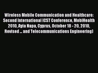 Read Wireless Mobile Communication and Healthcare: Second International ICST Conference MobiHealth