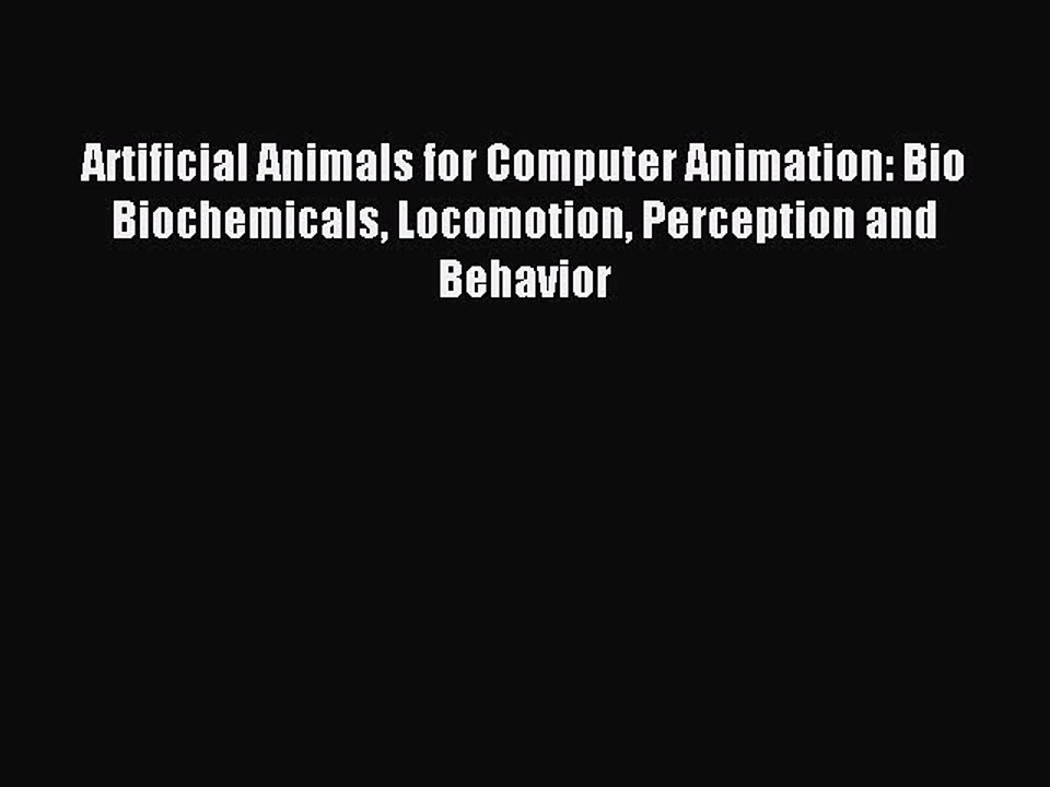 Read Artificial Animals for Computer Animation: Bio Biochemicals Locomotion Perception and