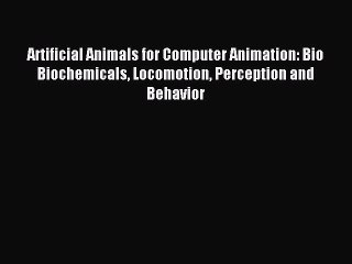 Read Artificial Animals for Computer Animation: Bio Biochemicals Locomotion Perception and
