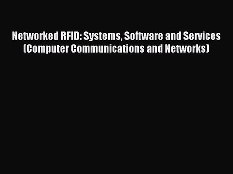 Read Networked RFID: Systems Software and Services (Computer Communications and Networks) Ebook
