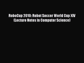 Download RoboCup 2010: Robot Soccer World Cup XIV (Lecture Notes in Computer Science) PDF Free