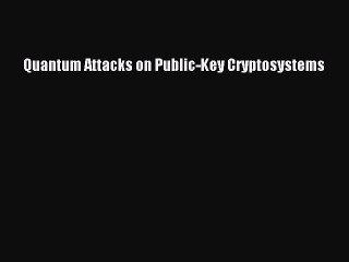 Read Quantum Attacks on Public-Key Cryptosystems Ebook Free