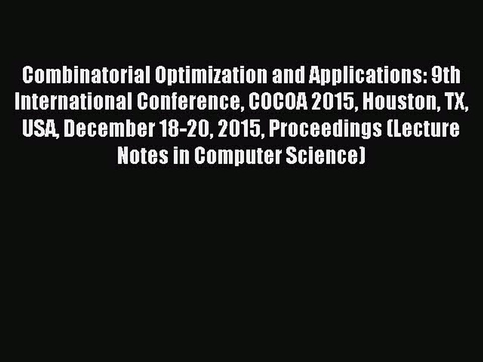 Read Combinatorial Optimization and Applications: 9th International Conference COCOA 2015 Houston