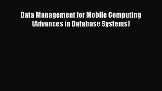 Read Data Management for Mobile Computing (Advances in Database Systems) Ebook Free