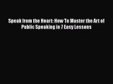 [Read book] Speak from the Heart: How To Master the Art of Public Speaking in 7 Easy Lessons