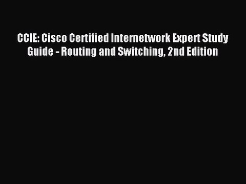 Read CCIE: Cisco Certified Internetwork Expert Study Guide - Routing and Switching 2nd Edition