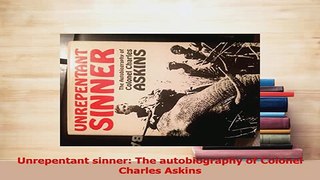 Download  Unrepentant sinner The autobiography of Colonel Charles Askins PDF Free