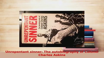 Download  Unrepentant sinner The autobiography of Colonel Charles Askins PDF Free