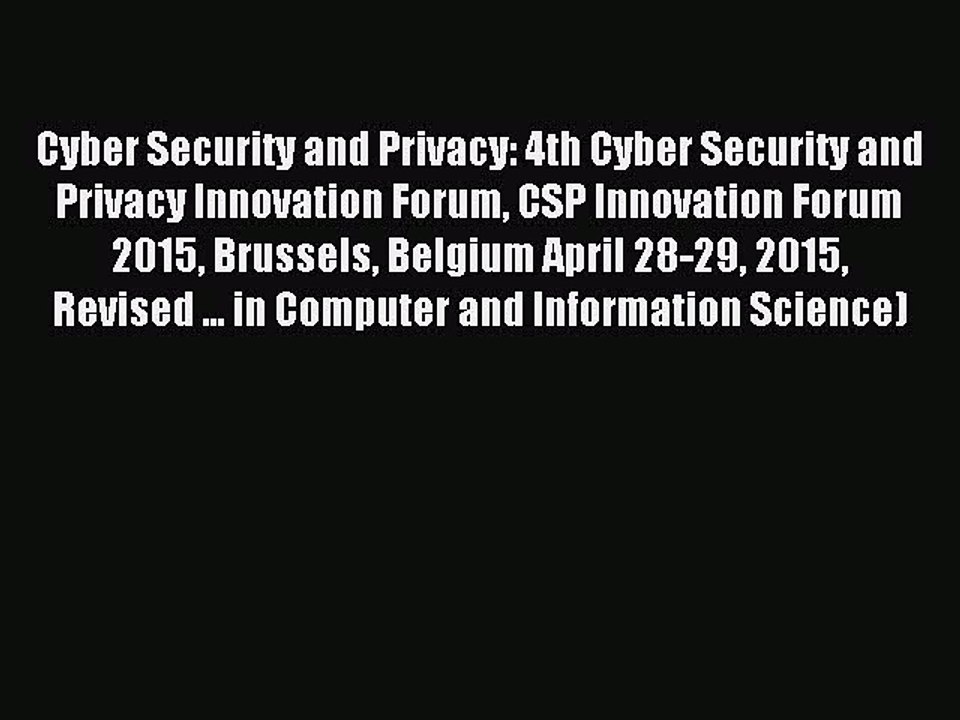 Download Cyber Security and Privacy: 4th Cyber Security and Privacy Innovation Forum CSP Innovation