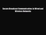 Download Secure Broadcast Communication: In Wired and Wireless Networks Ebook Online