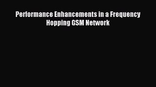 Download Performance Enhancements in a Frequency Hopping GSM Network Ebook Free