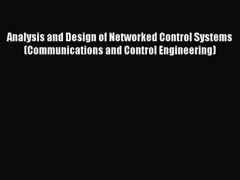 Read Analysis and Design of Networked Control Systems (Communications and Control Engineering)