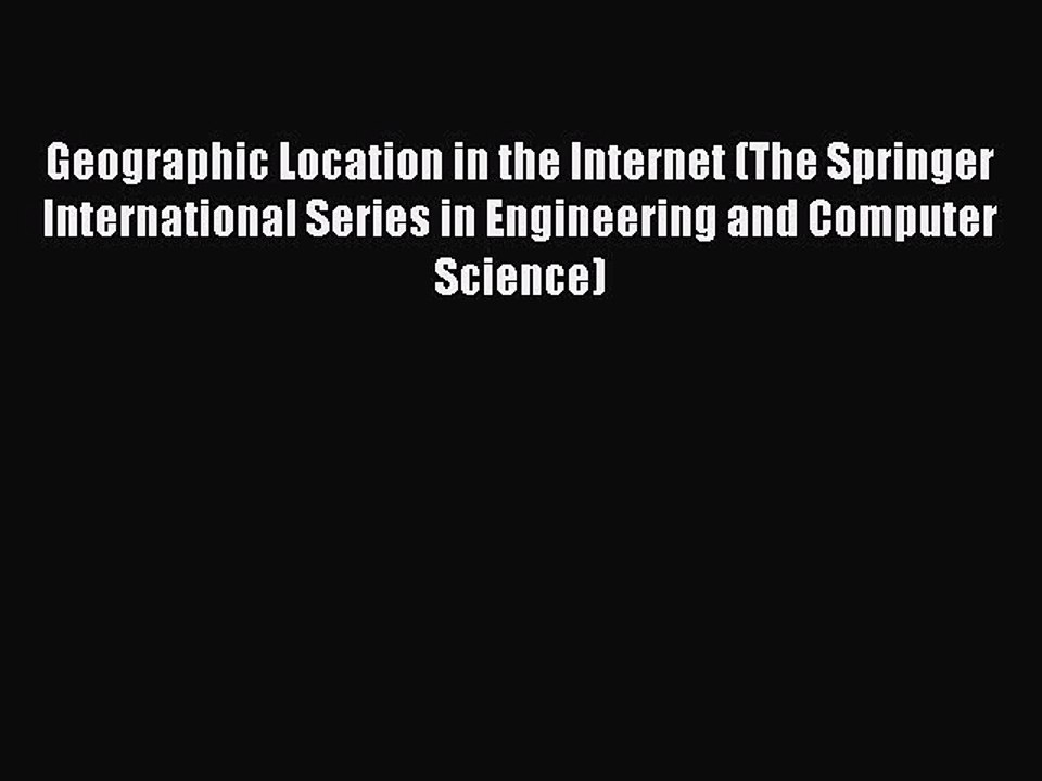 Read Geographic Location in the Internet (The Springer International Series in Engineering