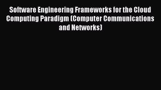 Read Software Engineering Frameworks for the Cloud Computing Paradigm (Computer Communications