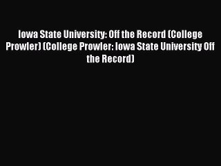 Read Iowa State University: Off the Record (College Prowler) (College Prowler: Iowa State University