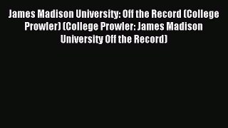 Read James Madison University: Off the Record (College Prowler) (College Prowler: James Madison