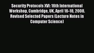 Read Security Protocols XVI: 16th International Workshop Cambridge UK April 16-18 2008. Revised