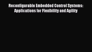 Read Reconfigurable Embedded Control Systems: Applications for Flexibility and Agility Ebook