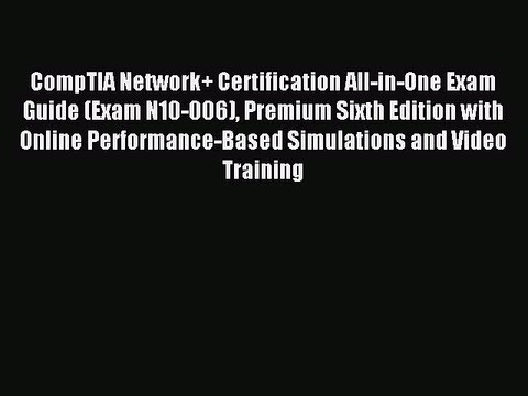 Read CompTIA Network+ Certification All-in-One Exam Guide (Exam N10-006) Premium Sixth Edition