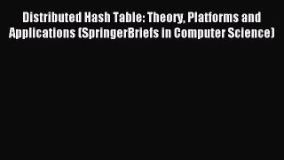 Read Distributed Hash Table: Theory Platforms and Applications (SpringerBriefs in Computer