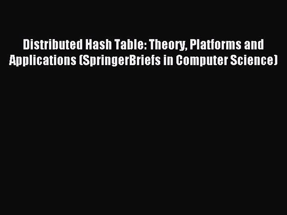 Read Distributed Hash Table: Theory Platforms and Applications (SpringerBriefs in Computer