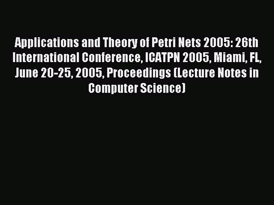 Read Applications and Theory of Petri Nets 2005: 26th International Conference ICATPN 2005