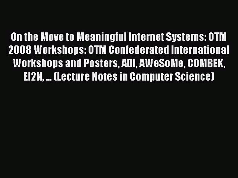 Read On the Move to Meaningful Internet Systems: OTM 2008 Workshops: OTM Confederated International
