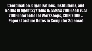 Read Coordination Organizations Institutions and Norms in Agent Systems II: AAMAS 2006 and