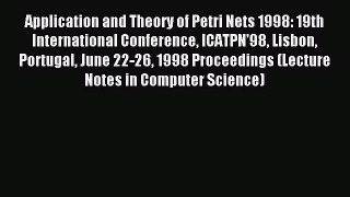 Read Application and Theory of Petri Nets 1998: 19th International Conference ICATPN'98 Lisbon