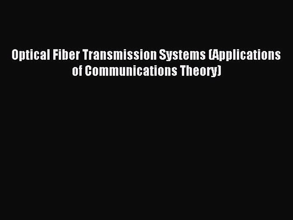 Download Optical Fiber Transmission Systems (Applications of Communications Theory) Ebook Free