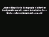 [Read book] Labor and Legality: An Ethnography of a Mexican Immigrant Network (Issues of Globalization:Case