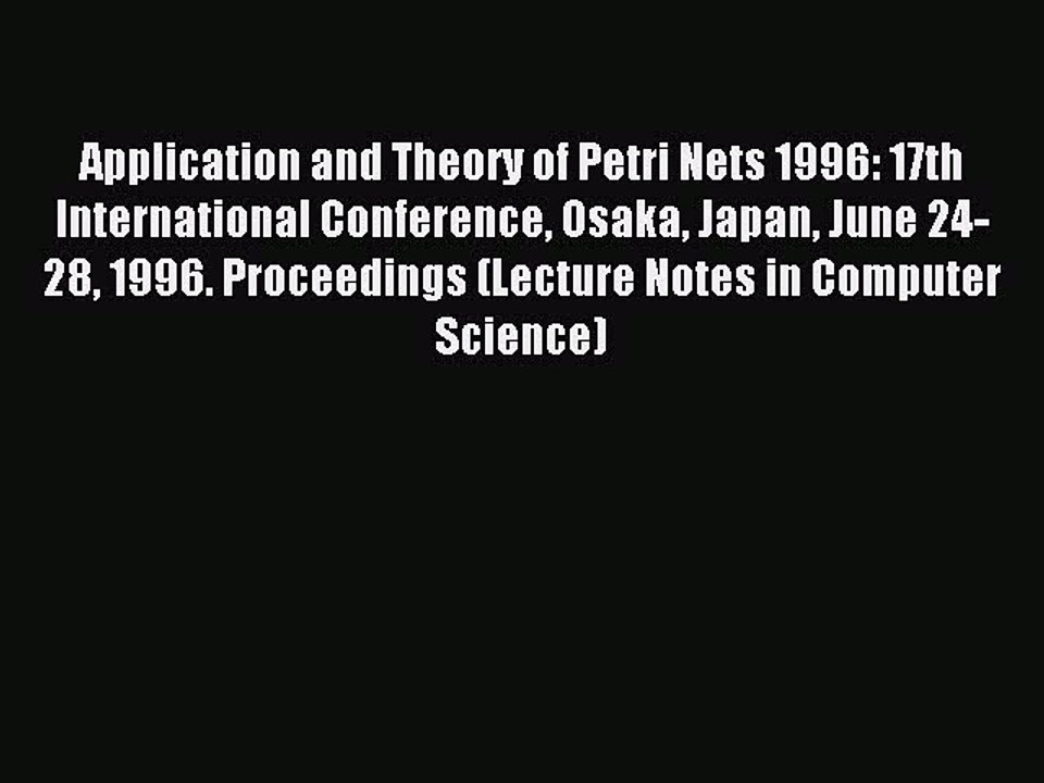 Read Application and Theory of Petri Nets 1996: 17th International Conference Osaka Japan June