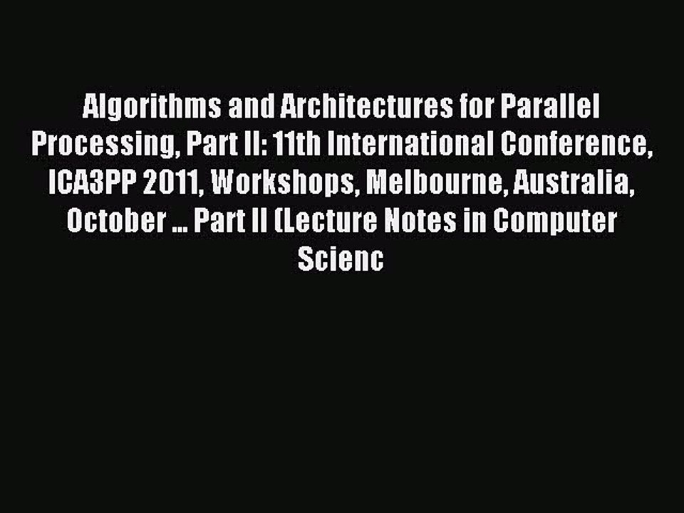 Read Algorithms and Architectures for Parallel Processing Part II: 11th International Conference