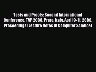 Read Tests and Proofs: Second International Conference TAP 2008 Prato Italy April 9-11 2008