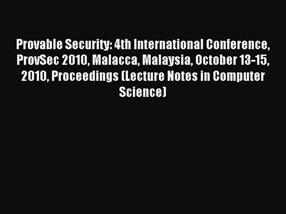 Read Provable Security: 4th International Conference ProvSec 2010 Malacca Malaysia October