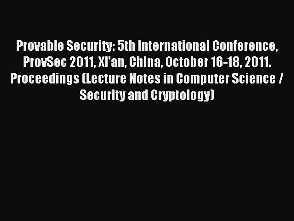 Read Provable Security: 5th International Conference ProvSec 2011 Xi'an China October 16-18