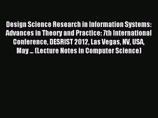 Download Design Science Research in Information Systems: Advances in Theory and Practice: 7th