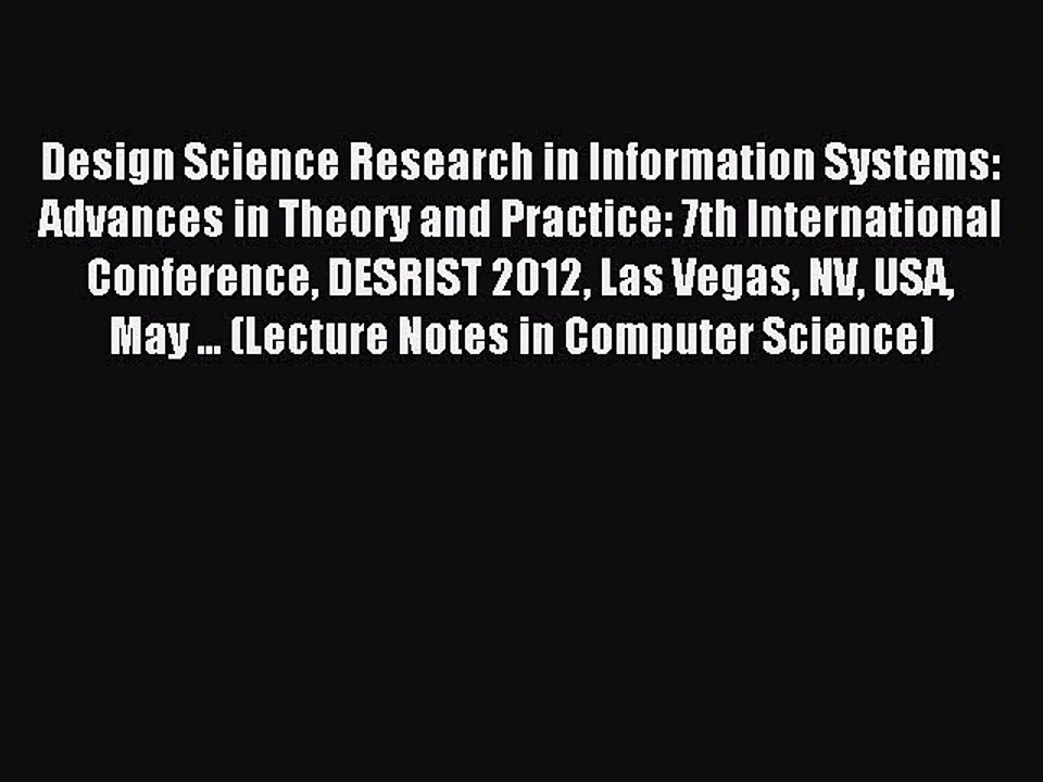 Download Design Science Research in Information Systems: Advances in Theory and Practice: 7th